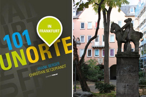 101 Frankfurter Unorte - Frankfurts geheime Schätze Teil 1