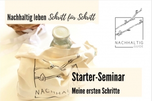 Nachhaltig leben Schritt für Schritt (Teil 1) - Starter-Seminar - Meine ersten Schritte (Online-Seminar-Reihe)