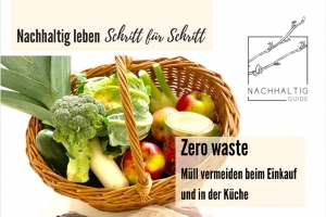 Nachhaltig leben Schritt für Schritt (Teil 2) - Zero waste Einkauf und Küche (Online-Seminar-Reihe)