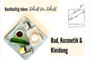 Nachhaltig leben Schritt für Schritt (Teil 4) - Nachhaltiges Bad, Kosmetik & Kleidung (Online-Seminar-Reihe)